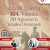 "Büyük Zaferin 104. Yılında: 30 Ağustos’u Yeniden Düşünmek" Başlıklı Webinar